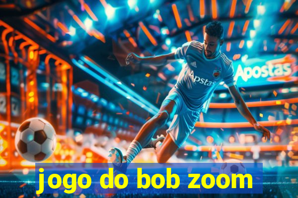 jogo do bob zoom